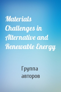 Materials Challenges in Alternative and Renewable Energy