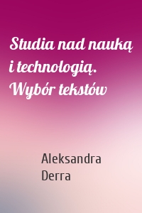 Studia nad nauką i technologią. Wybór tekstów