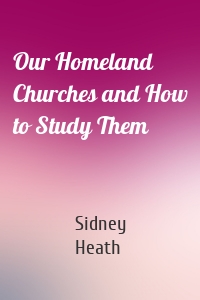 Our Homeland Churches and How to Study Them