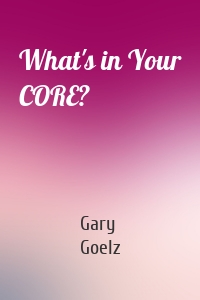 What's in Your CORE?