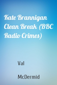 Kate Brannigan  Clean Break (BBC Radio Crimes)