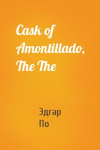 Cask of Amontillado, The The