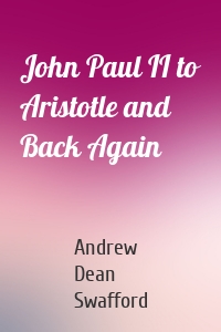 John Paul II to Aristotle and Back Again