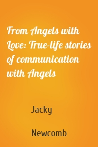 From Angels with Love: True-life stories of communication with Angels