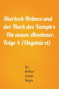 Sherlock Holmes und der Fluch des Vampirs - Die neuen Abenteuer, Folge 4 (Ungekürzt)