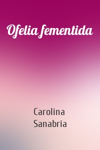 Ofelia fementida