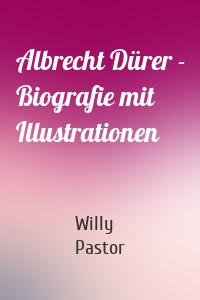 Albrecht Dürer - Biografie mit Illustrationen