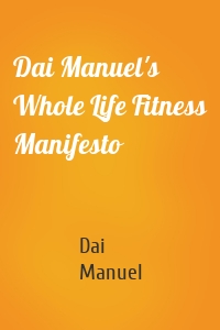 Dai Manuel's Whole Life Fitness Manifesto