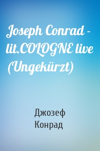 Joseph Conrad - lit.COLOGNE live (Ungekürzt)