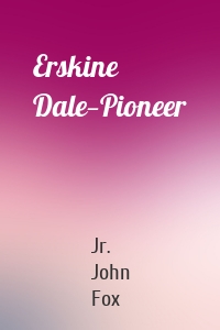 Erskine Dale—Pioneer
