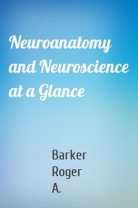 Neuroanatomy and Neuroscience at a Glance