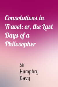 Consolations in Travel; or, the Last Days of a Philosopher