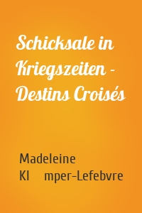 Schicksale in Kriegszeiten - Destins Croisés
