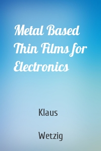 Metal Based Thin Films for Electronics