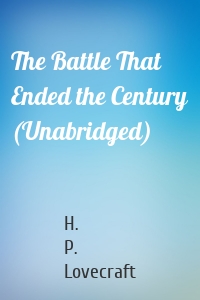 The Battle That Ended the Century (Unabridged)