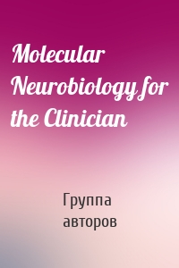 Molecular Neurobiology for the Clinician