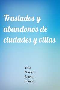 Traslados y abandonos de ciudades y villas