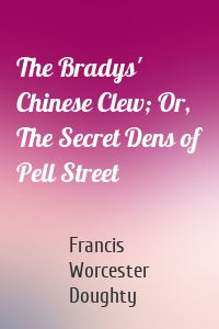 The Bradys' Chinese Clew; Or, The Secret Dens of Pell Street