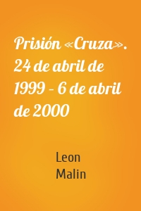 Prisión «Cruza». 24 de abril de 1999 – 6 de abril de 2000