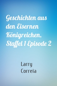 Geschichten aus den Eisernen Königreichen, Staffel 1 Episode 2