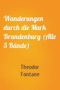 Wanderungen durch die Mark Brandenburg (Alle 5 Bände)