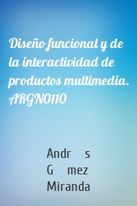 Diseño funcional y de la interactividad de productos multimedia. ARGN0110