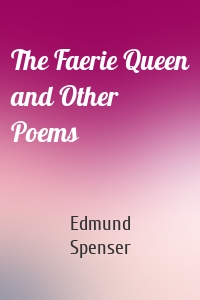 The Faerie Queen and Other Poems