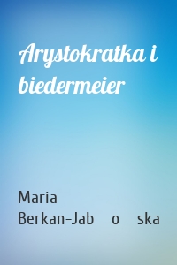 Arystokratka i biedermeier