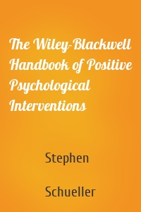 The Wiley-Blackwell Handbook of Positive Psychological Interventions