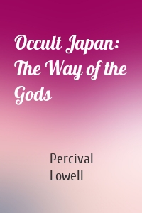 Occult Japan: The Way of the Gods