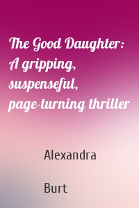 The Good Daughter: A gripping, suspenseful, page-turning thriller