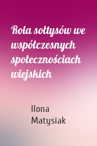 Rola sołtysów we współczesnych społecznościach wiejskich