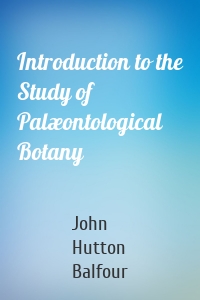 Introduction to the Study of Palæontological Botany
