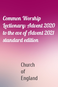 Common Worship Lectionary: Advent 2020 to the eve of Advent 2021 standard edition