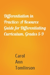 Differentiation in Practice: A Resource Guide for Differentiating Curriculum, Grades 5-9