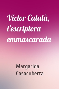 Víctor Català, l'escriptora emmascarada