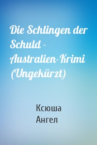 Die Schlingen der Schuld - Australien-Krimi (Ungekürzt)