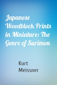 Japanese Woodblock Prints in Miniature: The Genre of Surimon