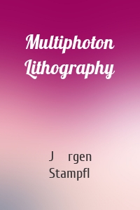 Multiphoton Lithography