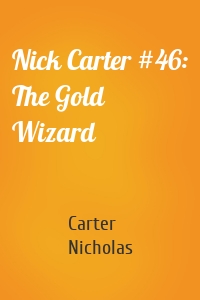 Nick Carter #46: The Gold Wizard