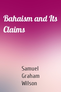 Bahaism and Its Claims