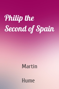 Philip the Second of Spain