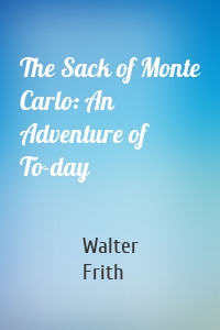 The Sack of Monte Carlo: An Adventure of To-day