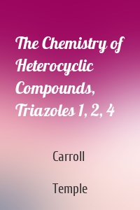 The Chemistry of Heterocyclic Compounds, Triazoles 1, 2, 4