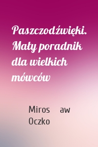 Paszczodźwięki. Mały poradnik dla wielkich mówców