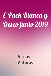 E-Pack Bianca y Deseo junio 2019