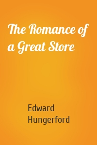 The Romance of a Great Store