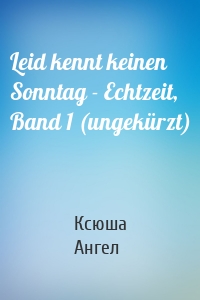 Leid kennt keinen Sonntag - Echtzeit, Band 1 (ungekürzt)