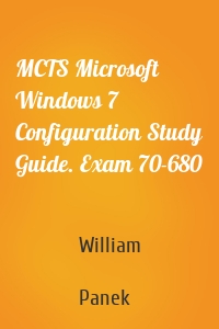MCTS Microsoft Windows 7 Configuration Study Guide. Exam 70-680