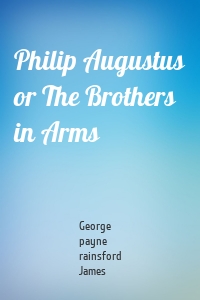 Philip Augustus or The Brothers in Arms